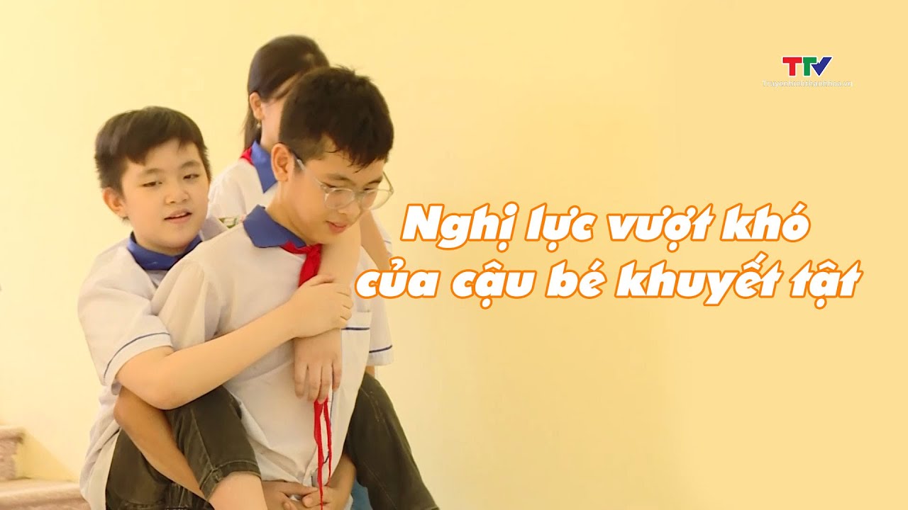 Nghị lực vượt kh&oacute; của cậu b&eacute; khuyết tật | Truyền h&igrave;nh Thanh H&oacute;a