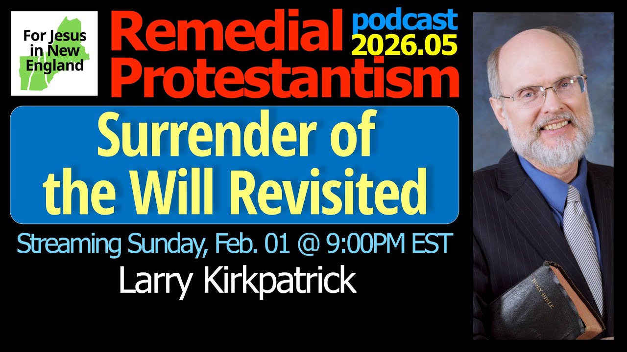 Surrender of the Will Revisited: Remedial Protestantism podcast 2026.05