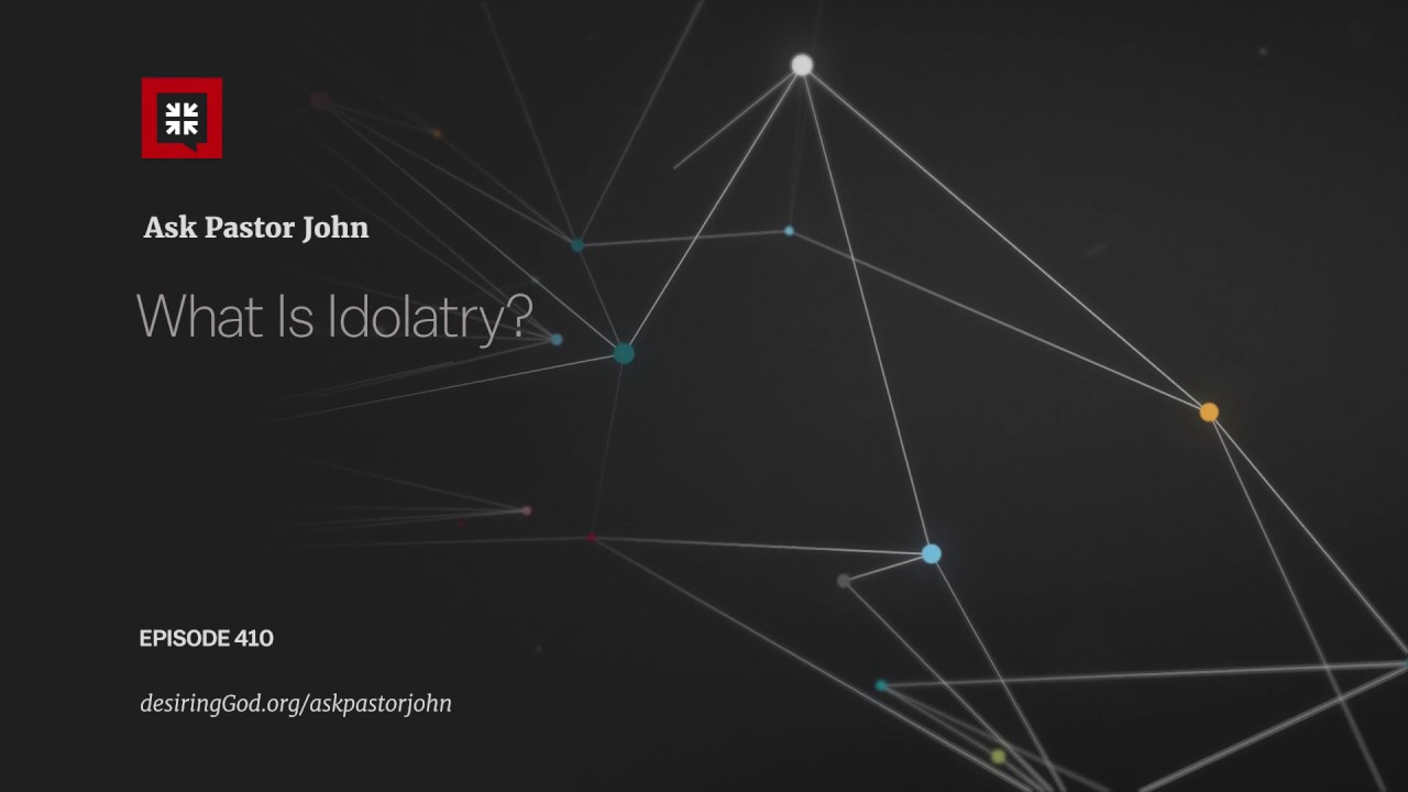 What Is Idolatry?