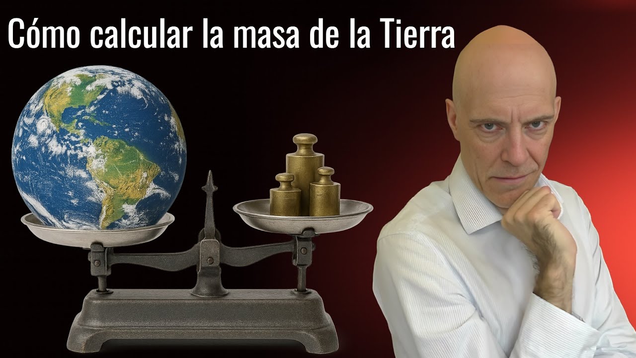 Cómo saber la masa de la Tierra sin tocarla ni pesarla 🤯