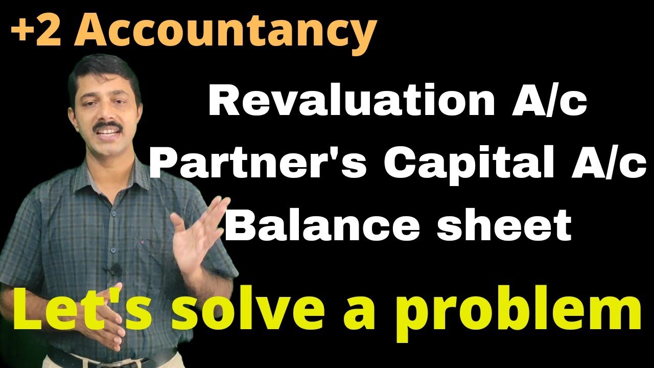 +2 Accountancy |Chapter 3 | Revaluation A/c | Capital A/cs | Balance sheet | Solved illustration