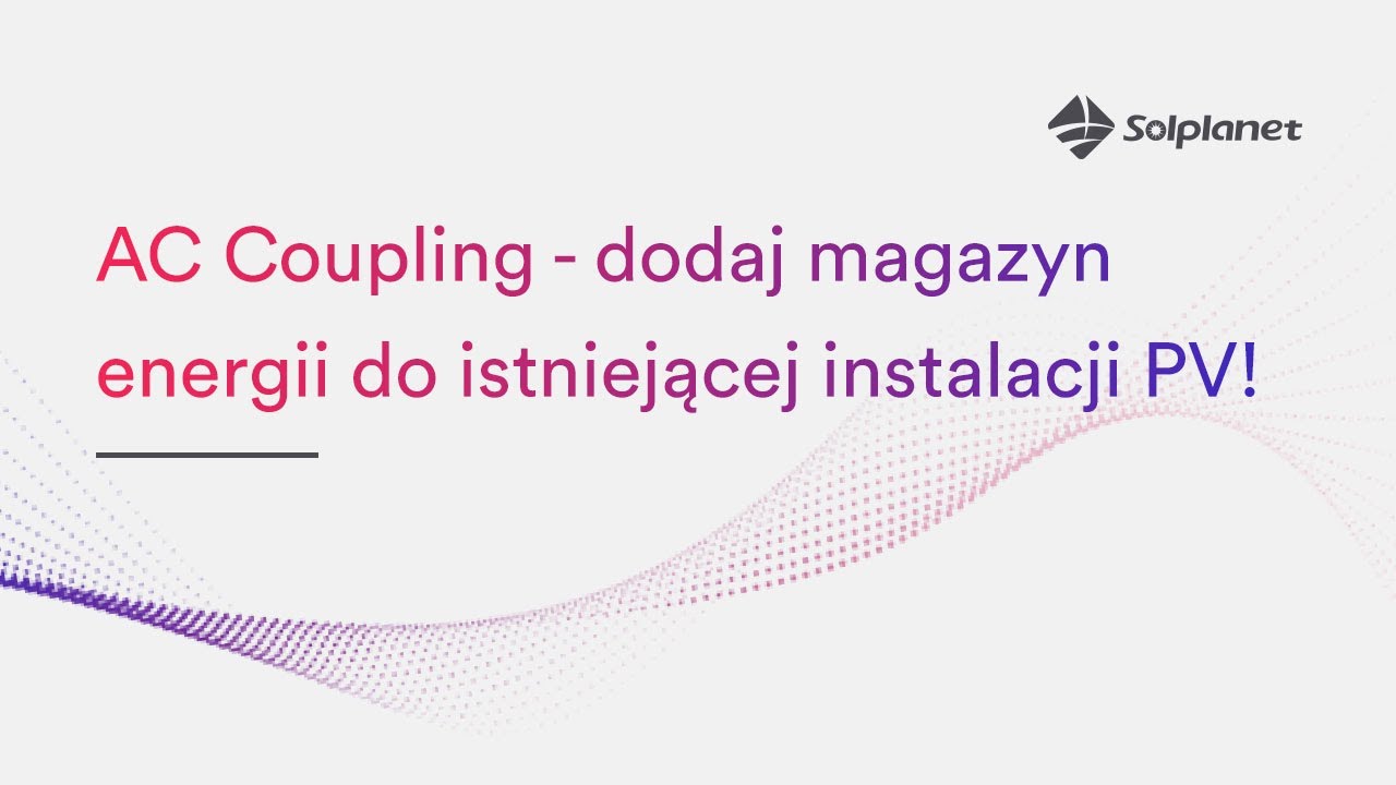 Magazyn energii w działającej instalacji PV? To możliwe! AC Coupling Solplanet w praktyce
