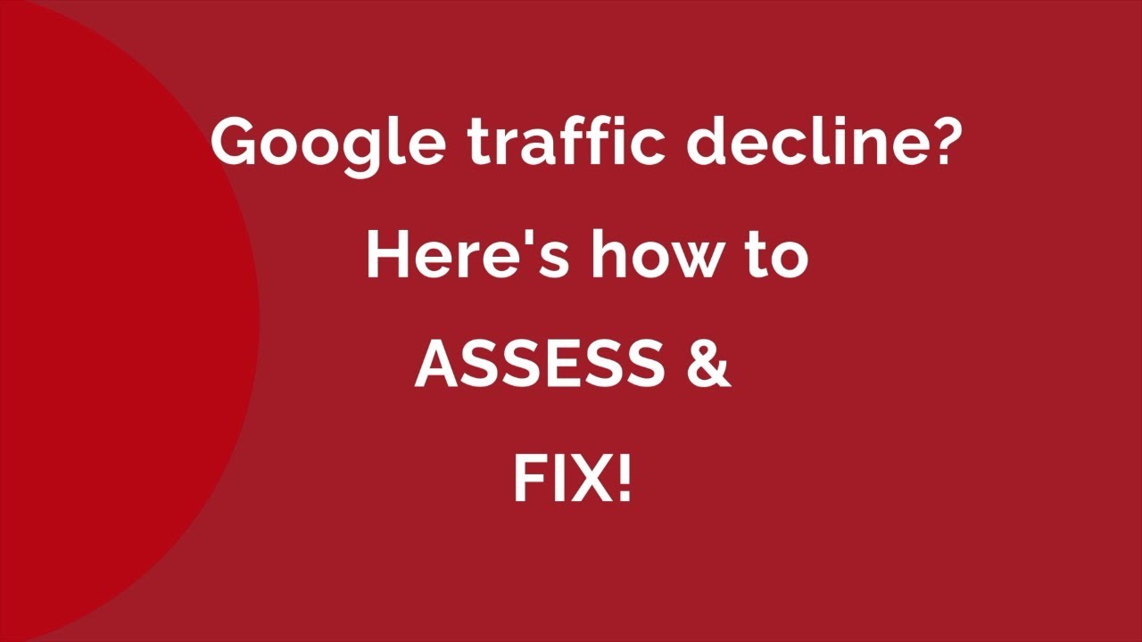 Google traffic drop: Assess and Fix