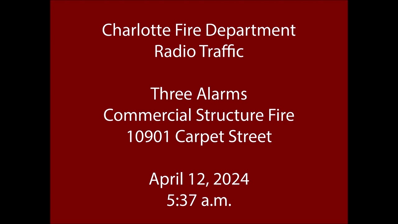 4/12/24 - Charlotte Fire - Three Alarms on Carpet Street - Radio Traffic