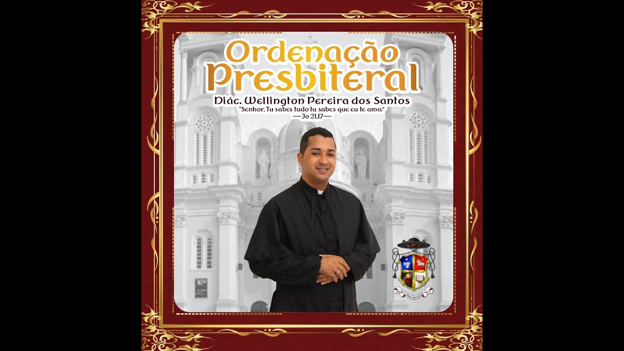 Ordenação Presbiteral do Diácono Wellington Pereira dos Santos - Ilhéus BA - 23/08/2025