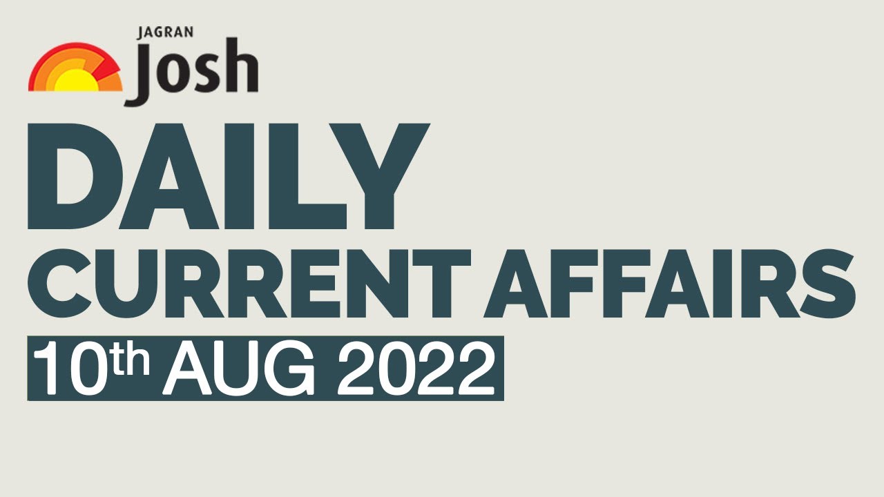 Current Affairs 2022 | Aug 10, 2022 | Current Affairs In Hindi