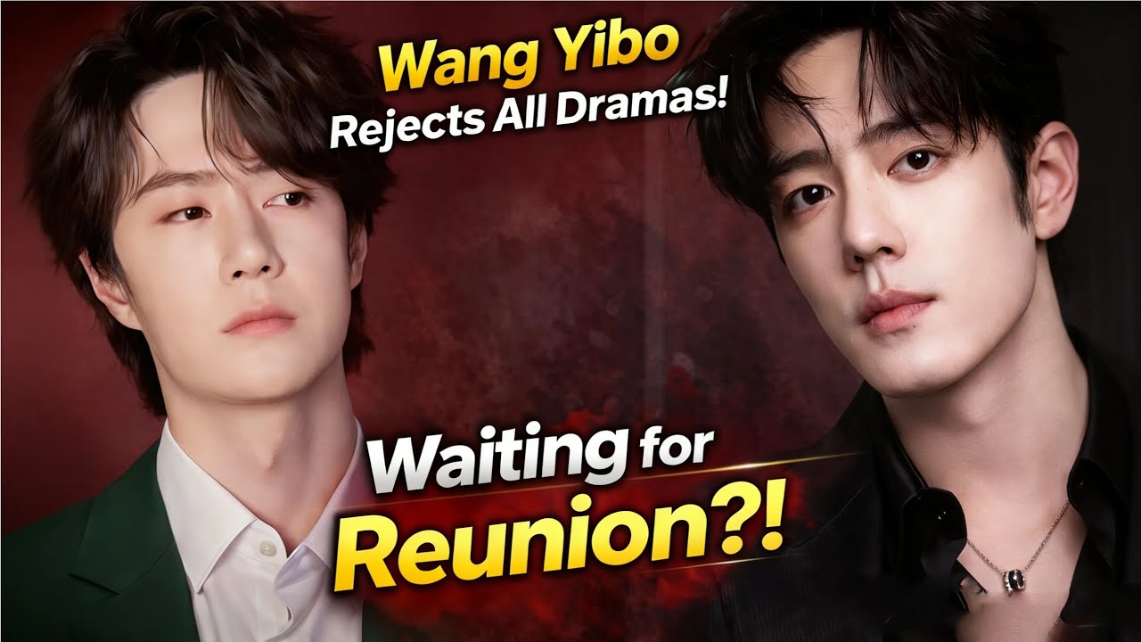 Shocking News 2026! Wang Yibo Turns Down All Dramas - Is He Waiting for a Reunion with Xiao Zhan?!