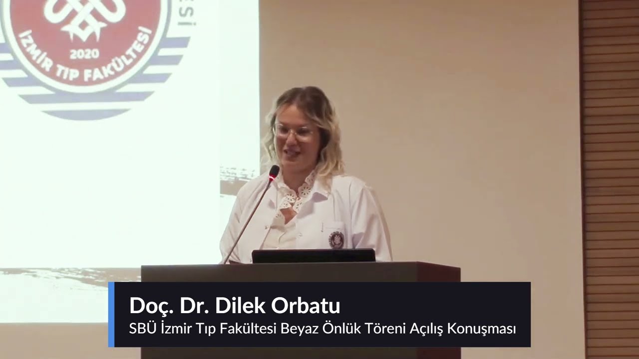 SBÜ İzmir Tıp Fakültesi Beyaz Önlük Töreni Açılış Konuşması - Doç. Dr. Dilek Orbatu