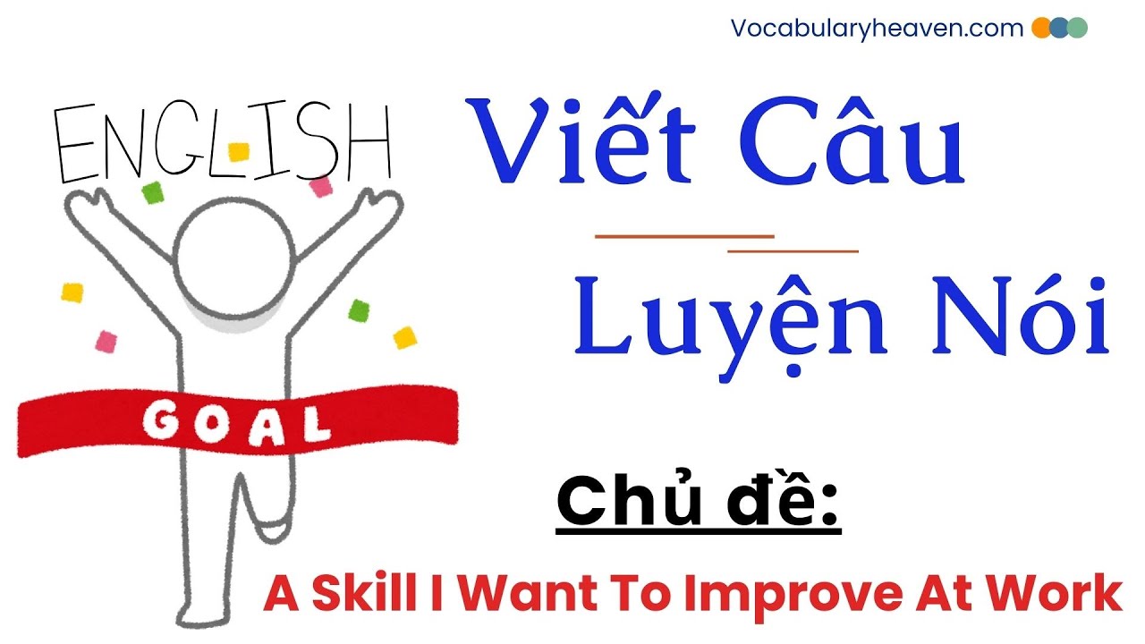Viết Câu_Luyện Nói Theo Chủ Đề _A Skill I Want To Improve at Work