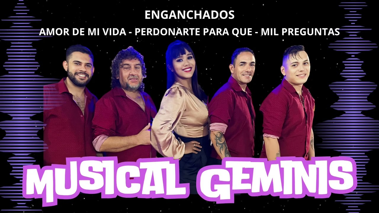 MUSICAL GEMINIS |  Enganchados( Amor de mi vida -Perdonarte para que - Mil preguntas )