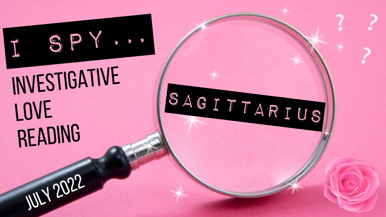 Sagittarius 💖 I Spy…. Investigative Love Reading 🔎 July 2022 Tarot