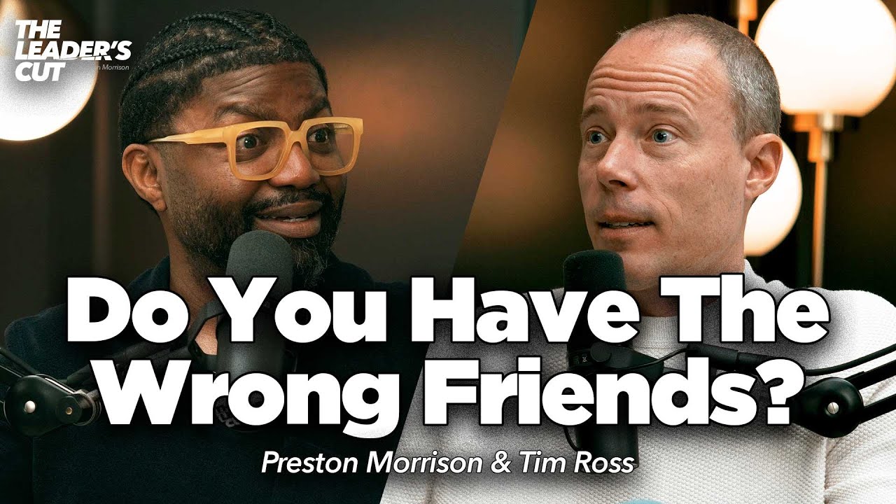 3 Types Of Friends You Can’t Run With (with Tim Ross) | The Leader's Cut w/ Preston Morrison