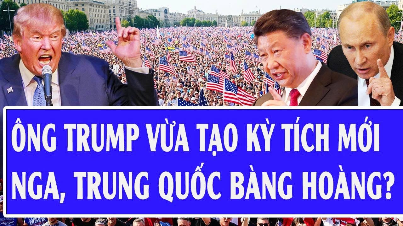 Nóng: Ông Trump vừa tạo kỳ tích mới, Nga, Trung Quốc bàng hoàng?