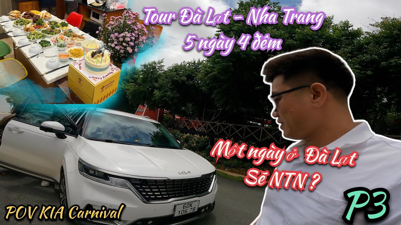 POV Kia Carnival chở khách Du Lịch ĐÀ LẠT NHA TRANG - Một ngày ở ĐÀ LẠT sẽ NTN ? | Vlog | P3