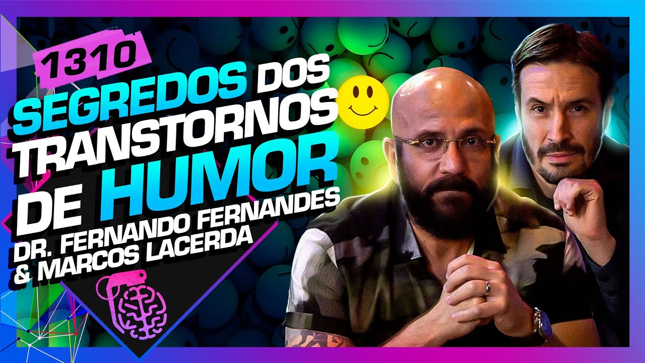 TRANSTORNOS DO HUMOR: MARCOS LACERDA E DR. FERNANDO FERNANDES - Inteligência Ltda. Podcast #1310