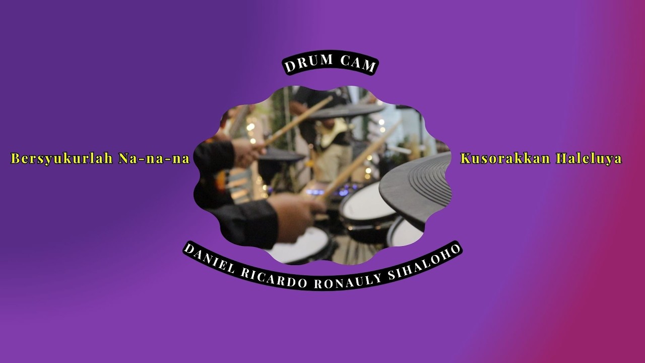 Bersyukurlah Na na na na + Kusorakkan Haleluya || Daniel Ricardo Ronauly Sihaloho Drum Cam