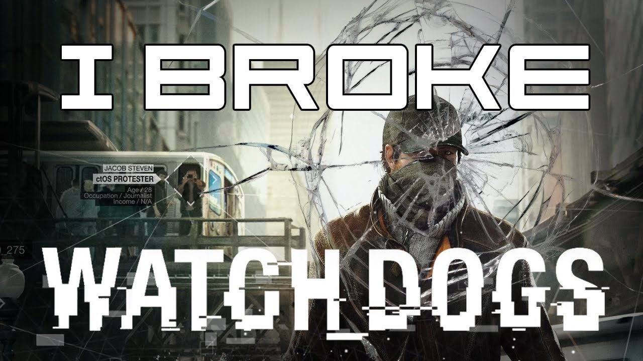 I Broke: Watch_Dogs
