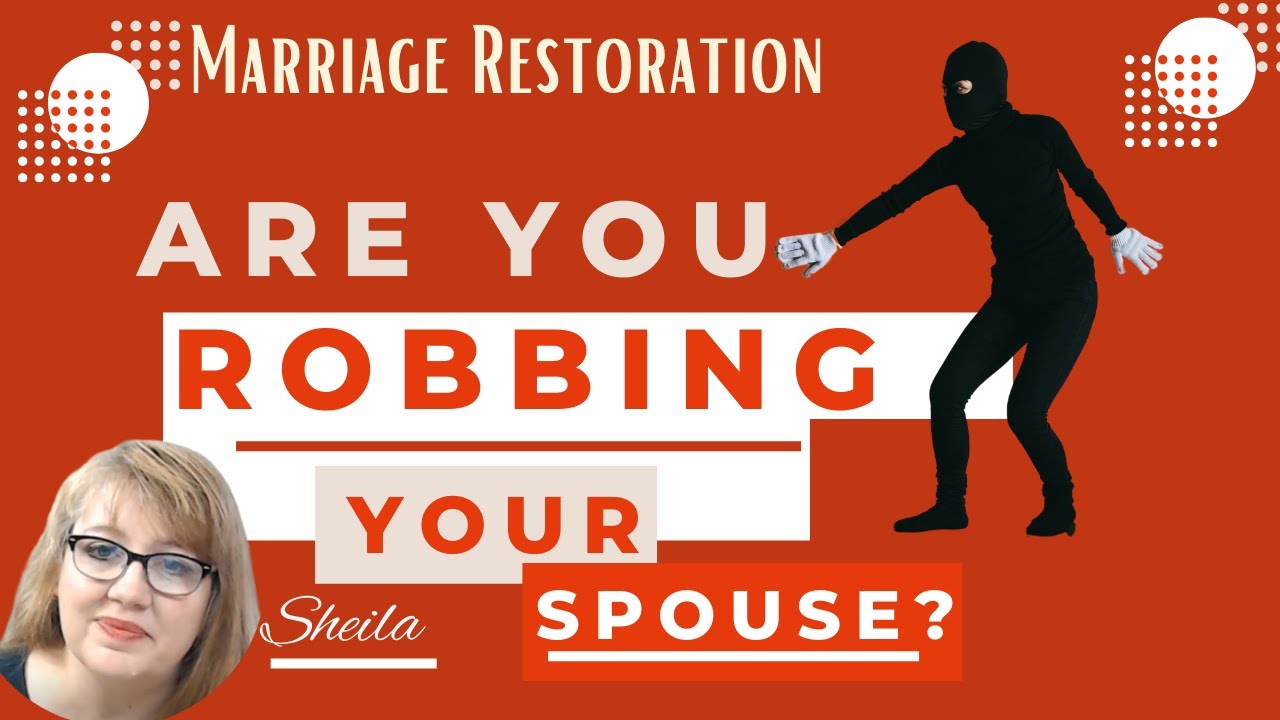 Are You Robbing Your Spouse and Delaying the Process? Marriage Restoration
