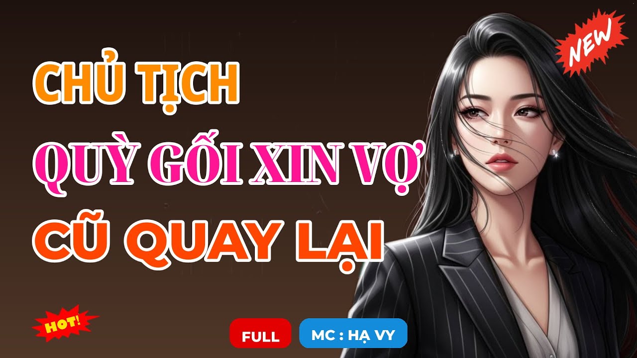 CHỦ TỊCH QUỲ GỐI XIN VỢ CŨ QUAY LẠI | AUDIO TIỂU THUYẾT NGÔN TÌNH HAY MC HẠ VY DIỄN ĐỌC MỚI 2026