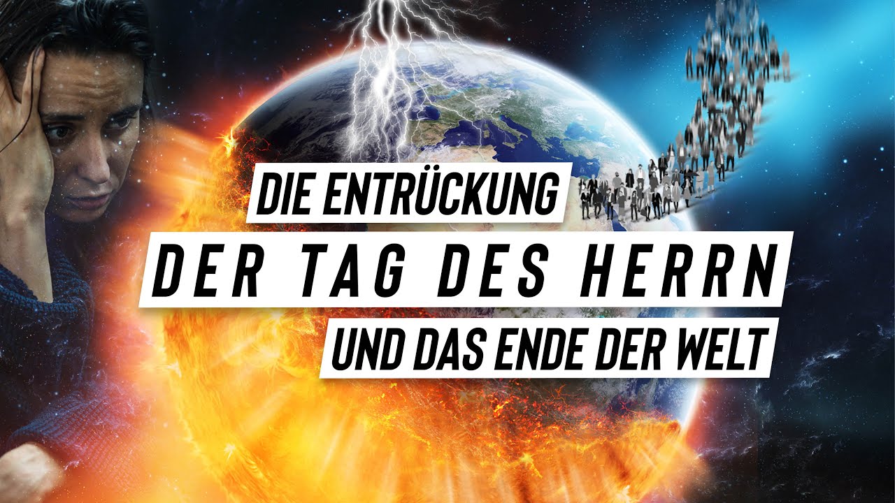 Die Entrückung, der Tag des Herrn und das Ende der Welt
