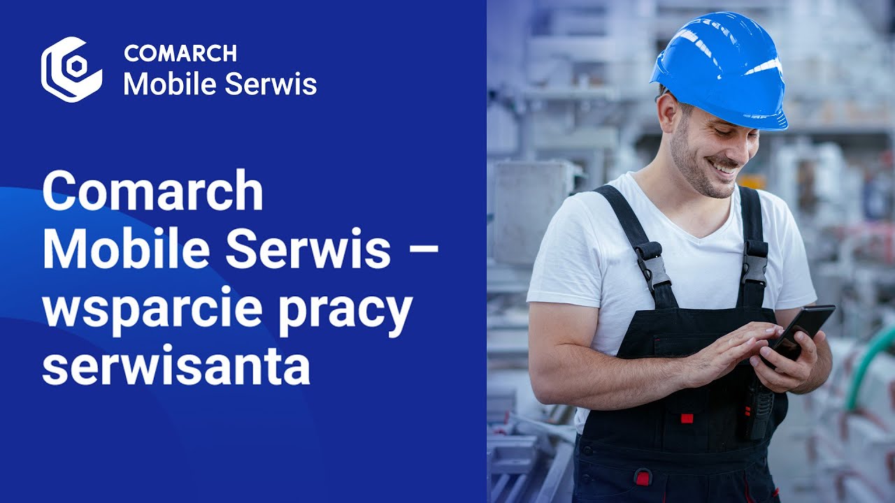 Comarch Mobile Serwis – wsparcie pracy serwisanta