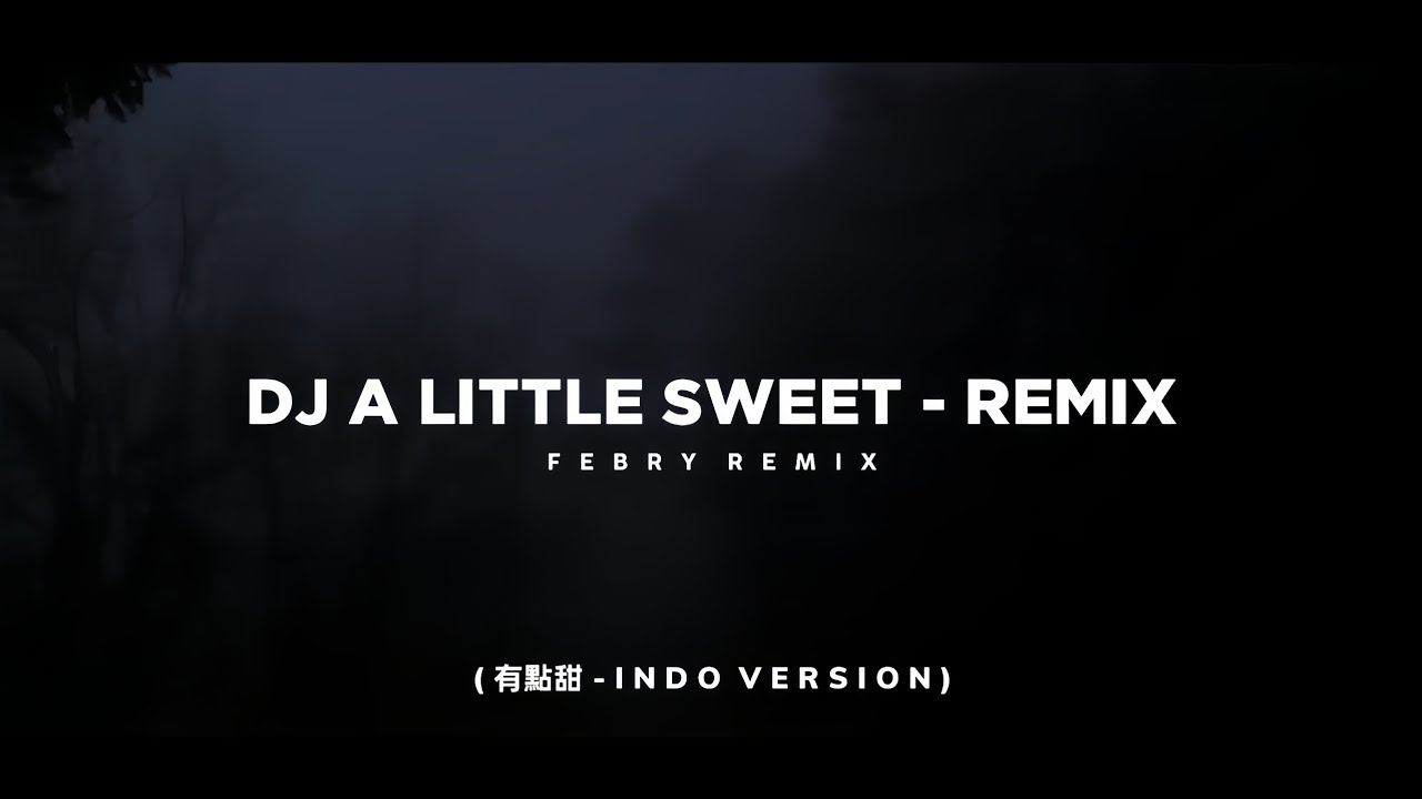 Dj A Little Sweet - Remix 🎶 (有點甜 - INDO  VERSION) - Bootleg Febry Remix 2025