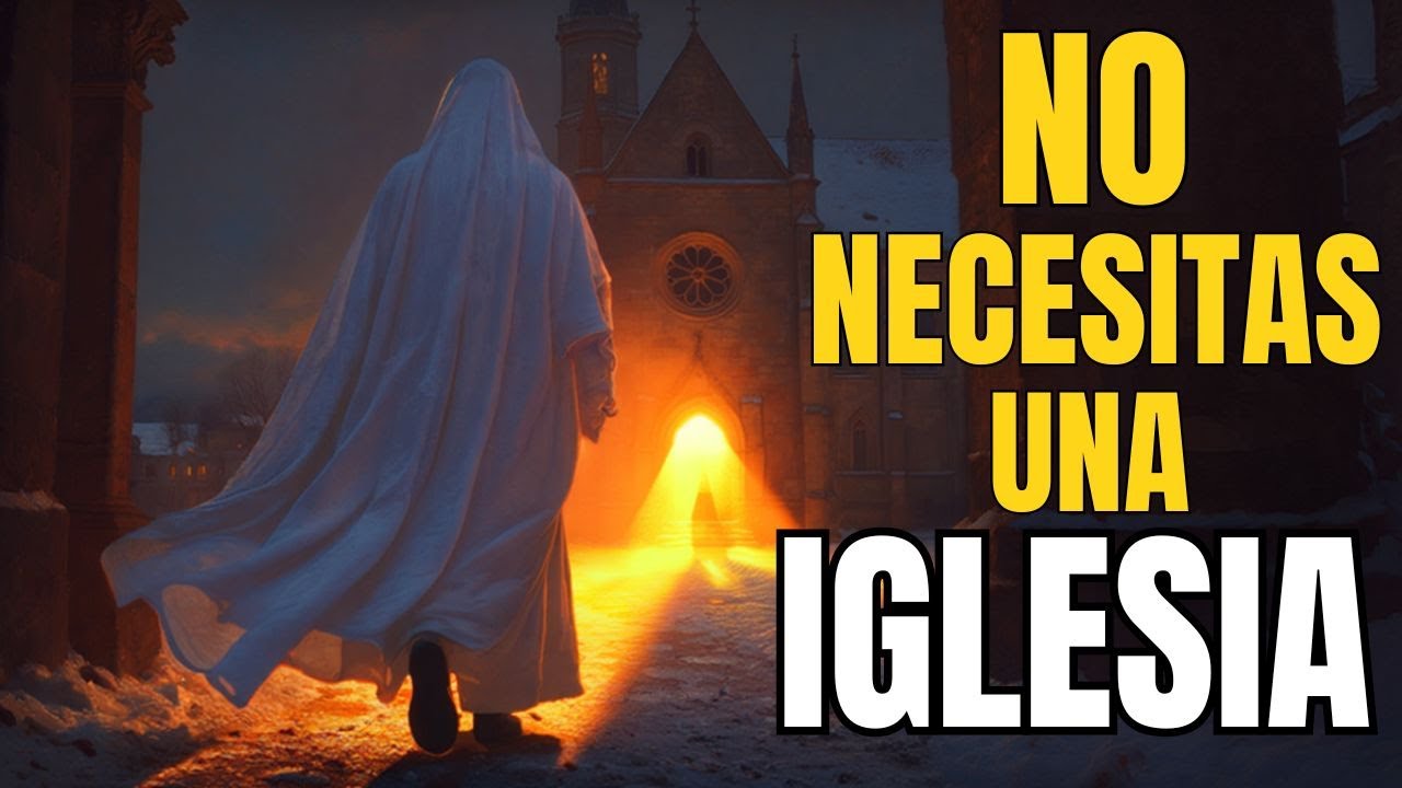 Los ELEGIDOS de Dios no necesitan una IGLESIA… esta es la RAZÓN