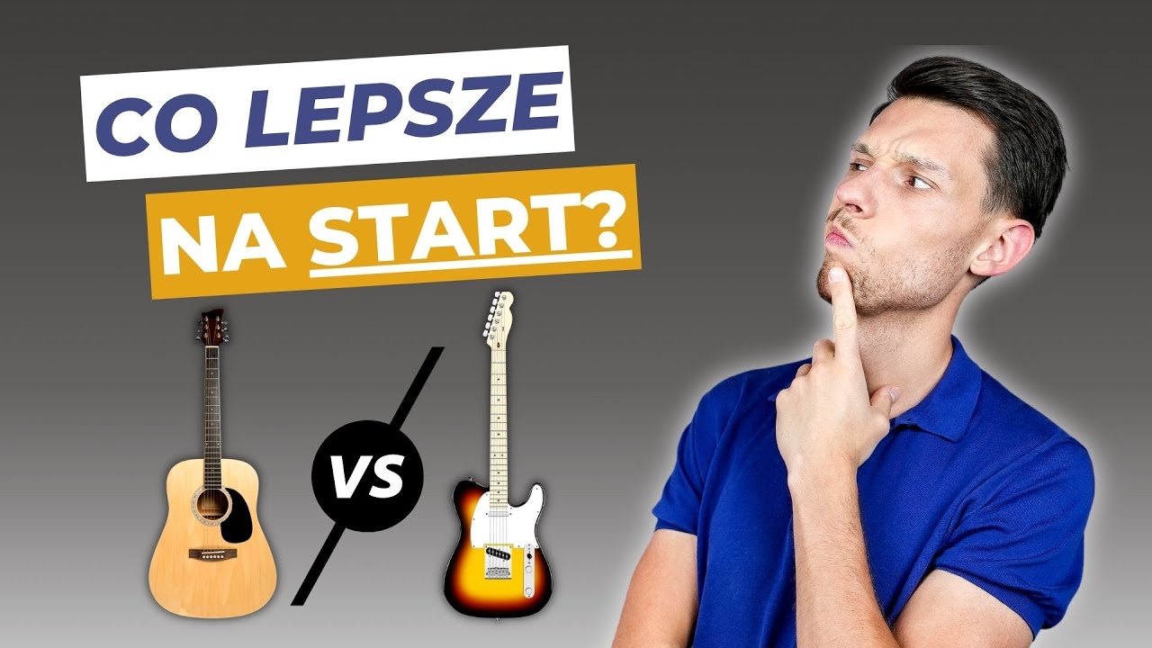 Gitara Akustyczna czy Elektryczna &ndash; Jaką Gitarę KUPIĆ na Początek? | Pierwsza Gitara