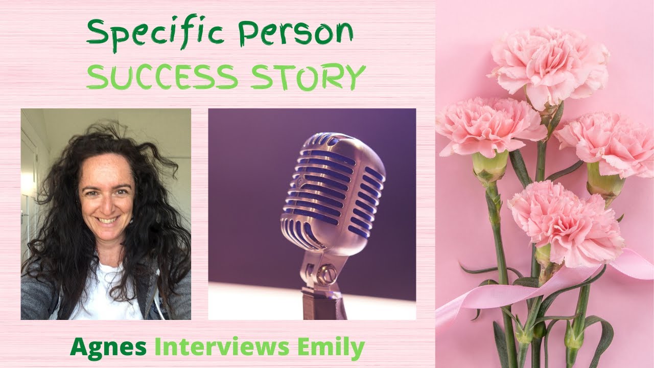Specific Person Success Story - Agnes Interviews Emily