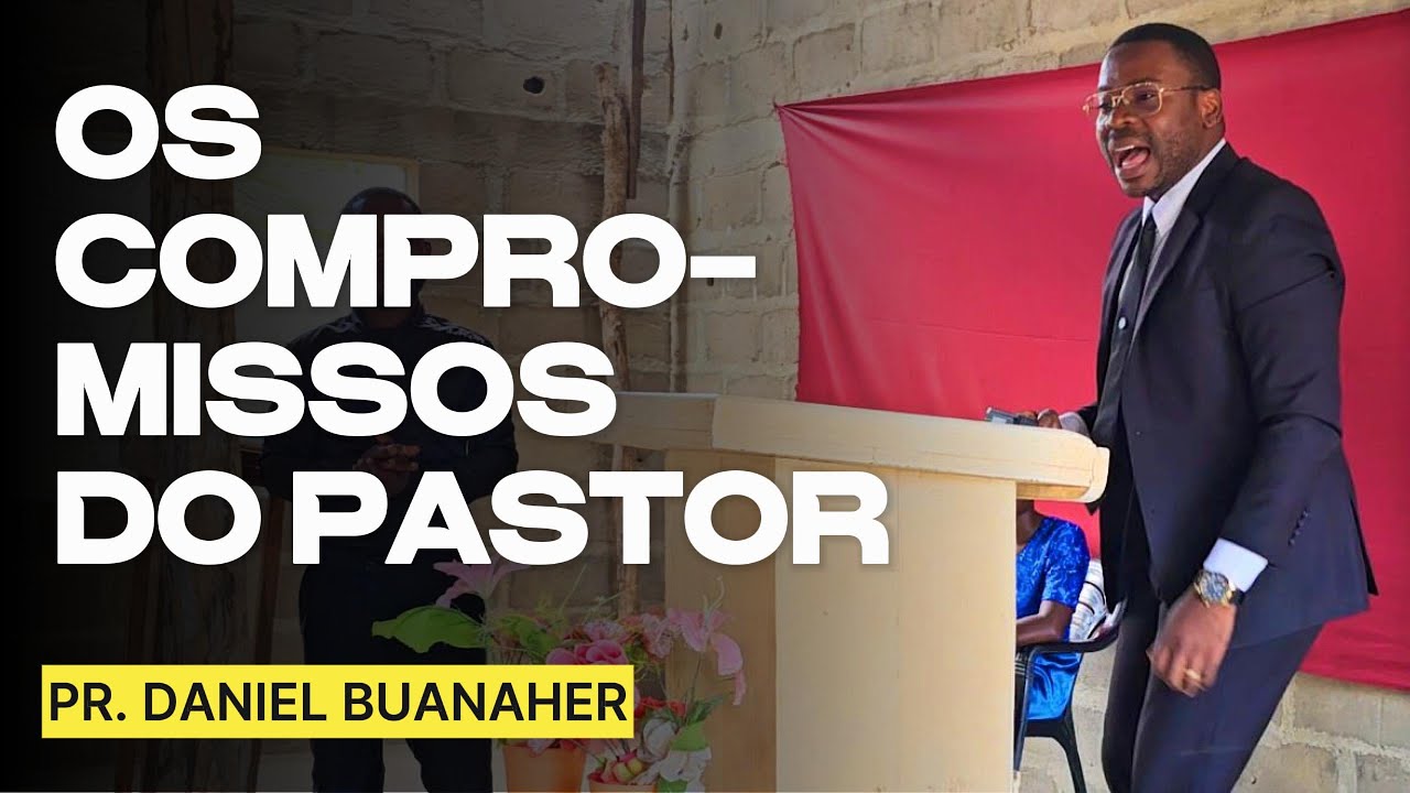 OS COMPROMISSOS DO PASTOR | PR. DANIEL BUANAHER