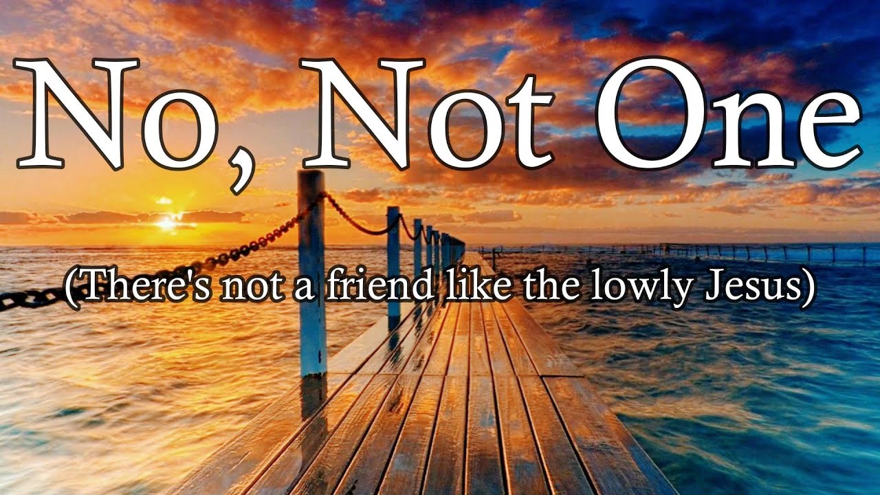 Hymn - There’s not a Friend like the lowly Jesus  (No, not one) With Lyrics