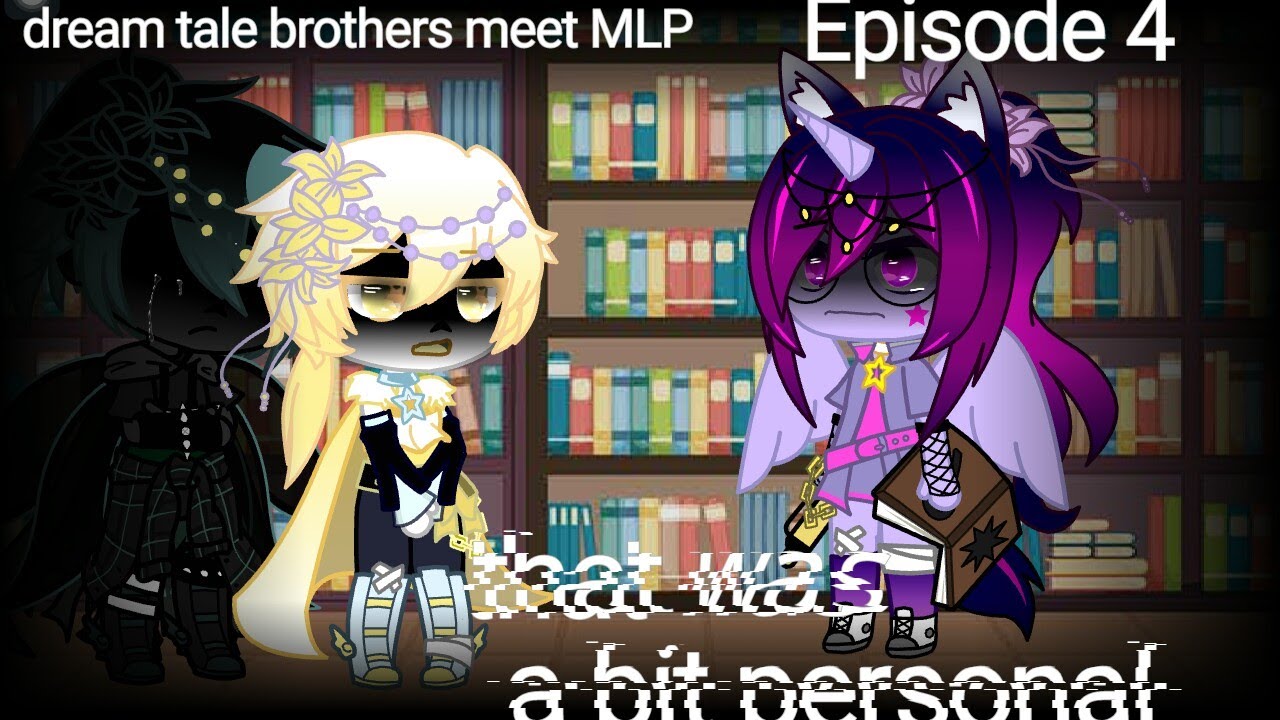 DreamTale brothers meet My Little Pony (MLP) || Episode 4 || read desc||