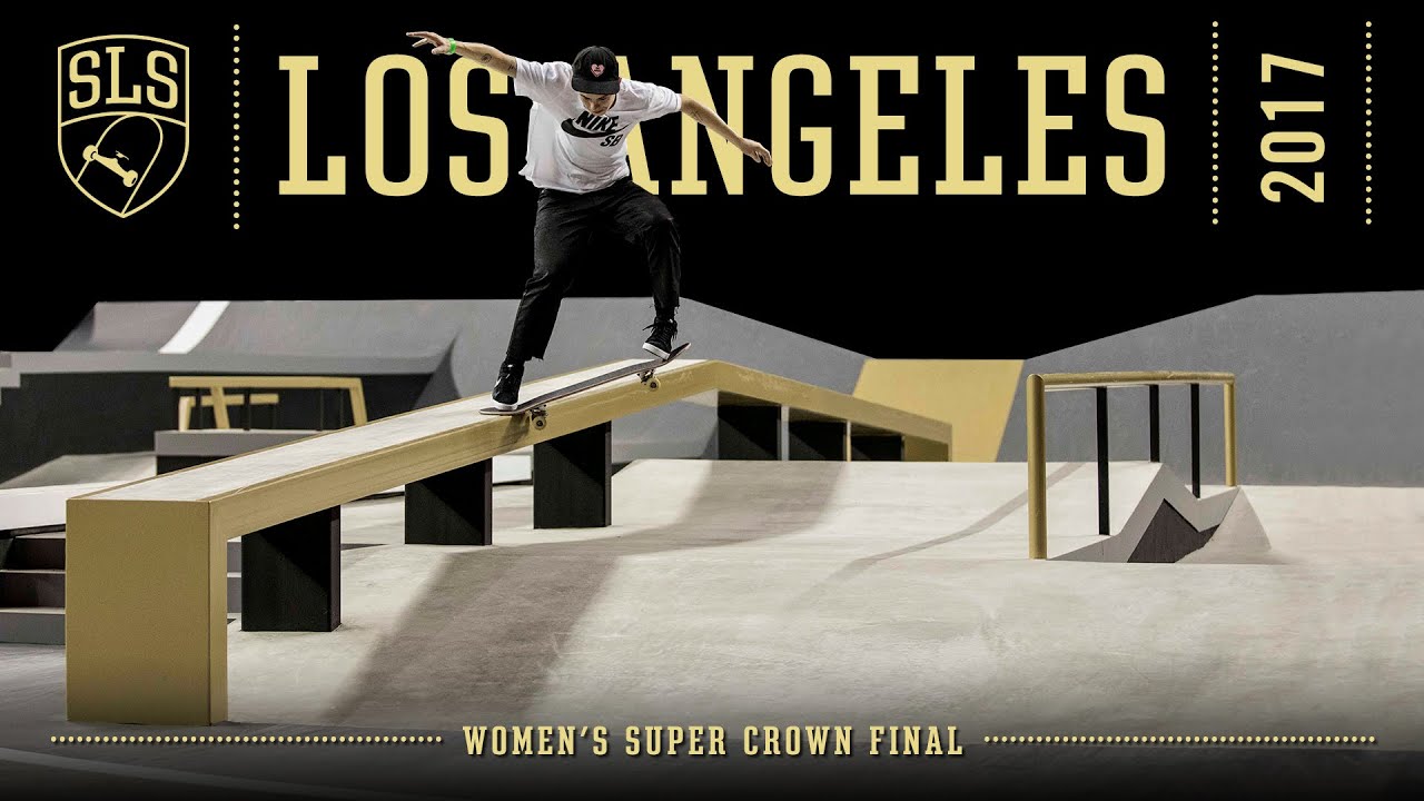 2017 SLS World Championship: Los Angeles, CA | WOMEN'S SUPER CROWN FINAL | Full Broadcast