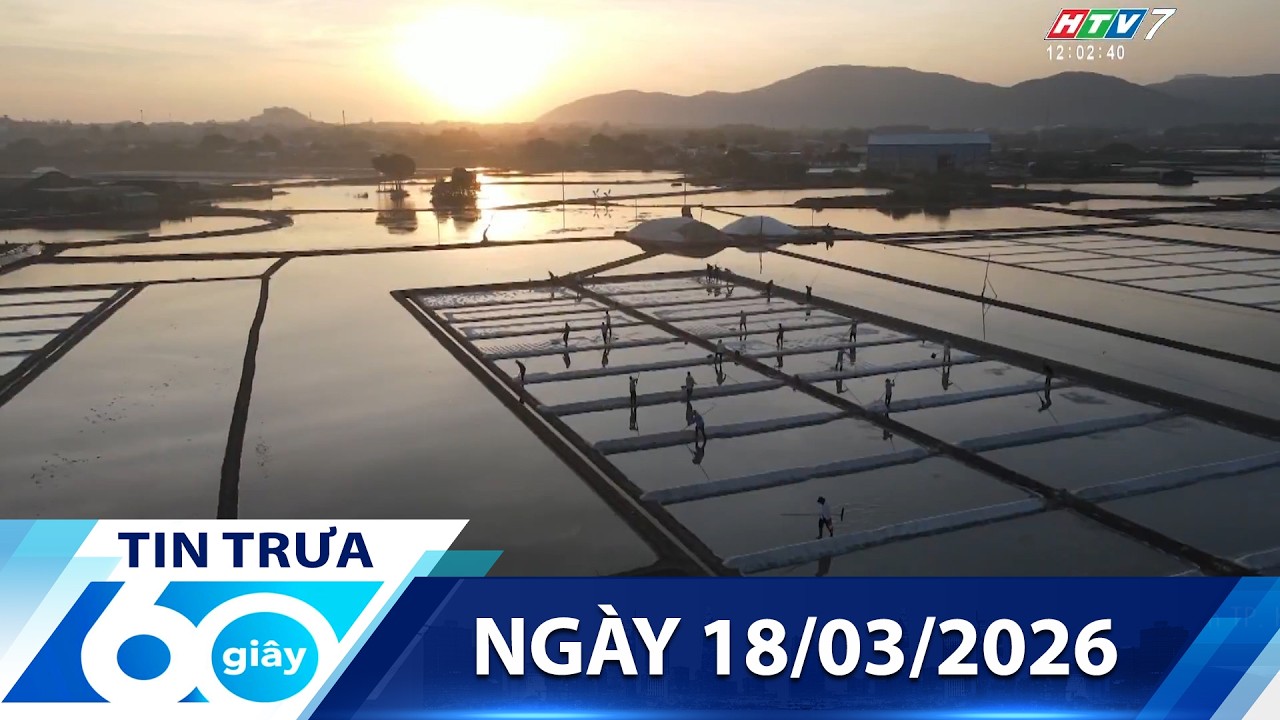 60 Giây Trưa - Ngày 18/03/2026 - HTV Tin Tức Mới Nhất 2026