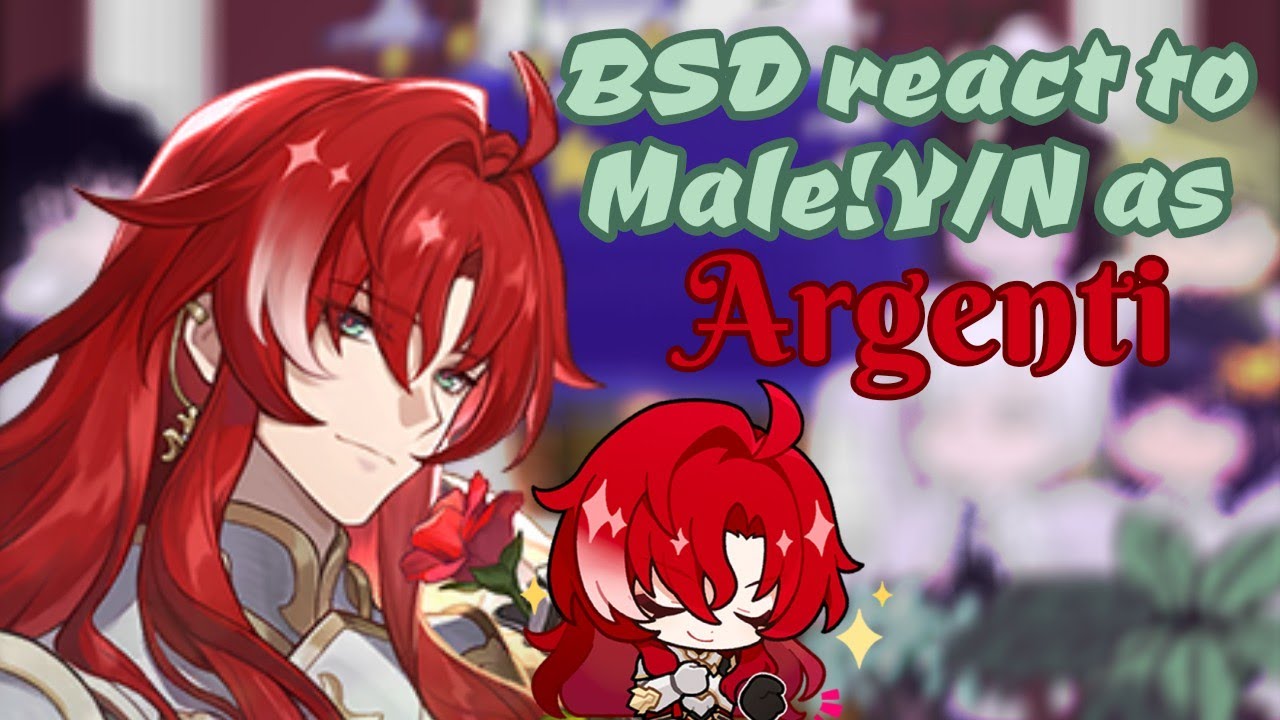 BSD react to Male!Y/N as 𝓐𝓻𝓰𝓮𝓷𝓽𝓲|SPOILERS|BSD/Honkai: Star Rail|GcE|