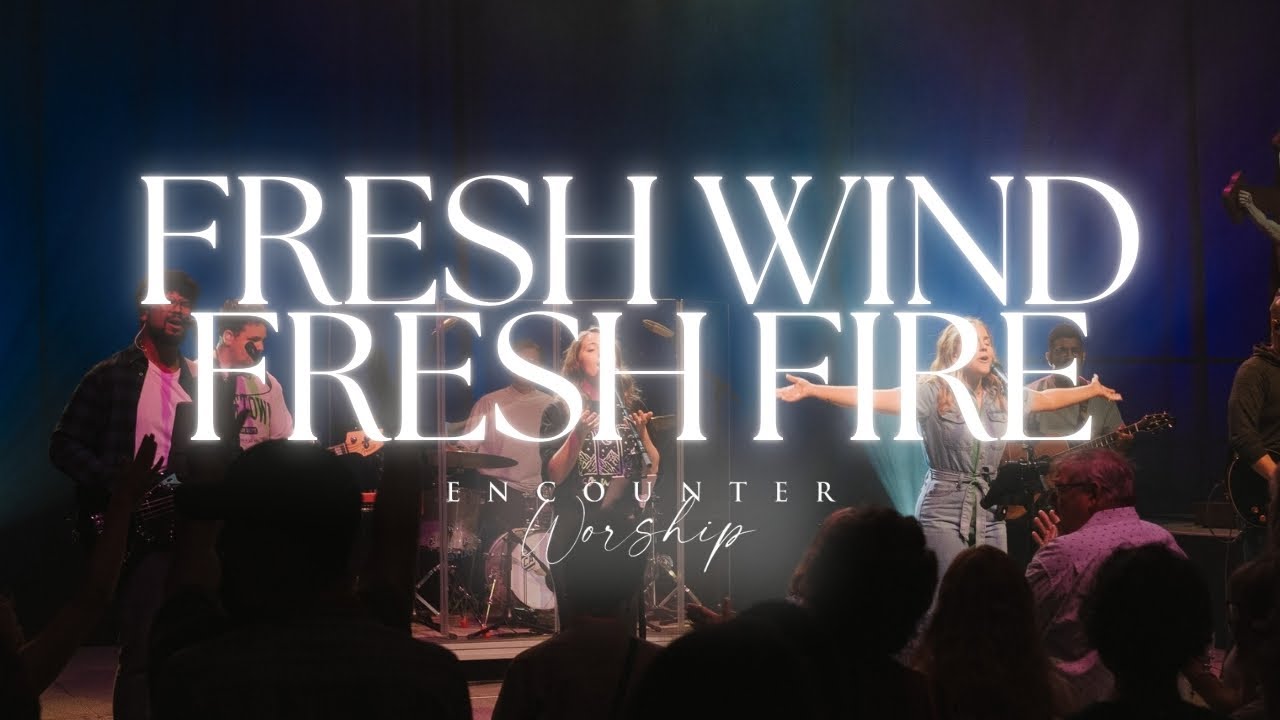 Fresh Wind Fresh Fire (feat. Annalise Reis & Jacob Wenzel) [Live] - Encounter Worship