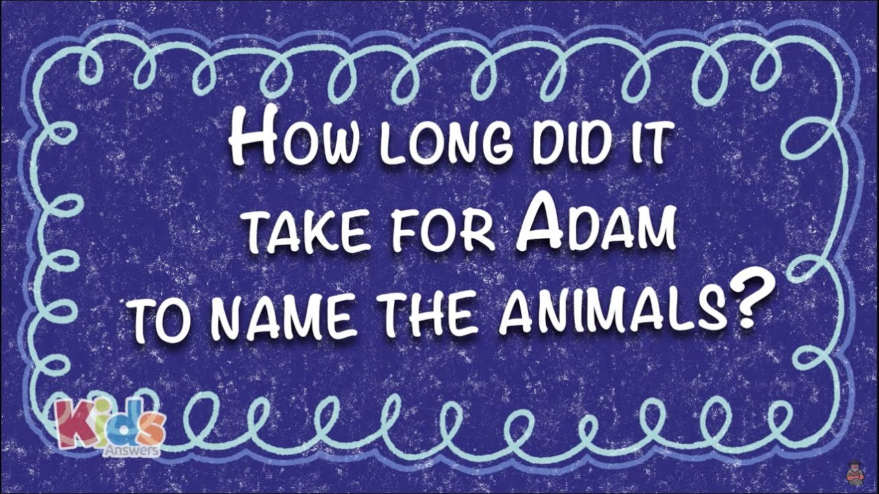 How Long did it Take for Adam to Name the Animals?