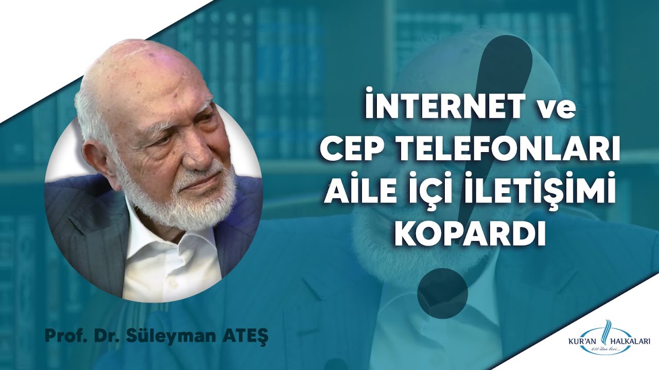 CEP TELEFONLARI AİLE İÇİNDEKİ İLETİŞİMİ KOPARDI - Prof. Dr. Süleyman ATEŞ | Nebevi Kur'an Halkaları