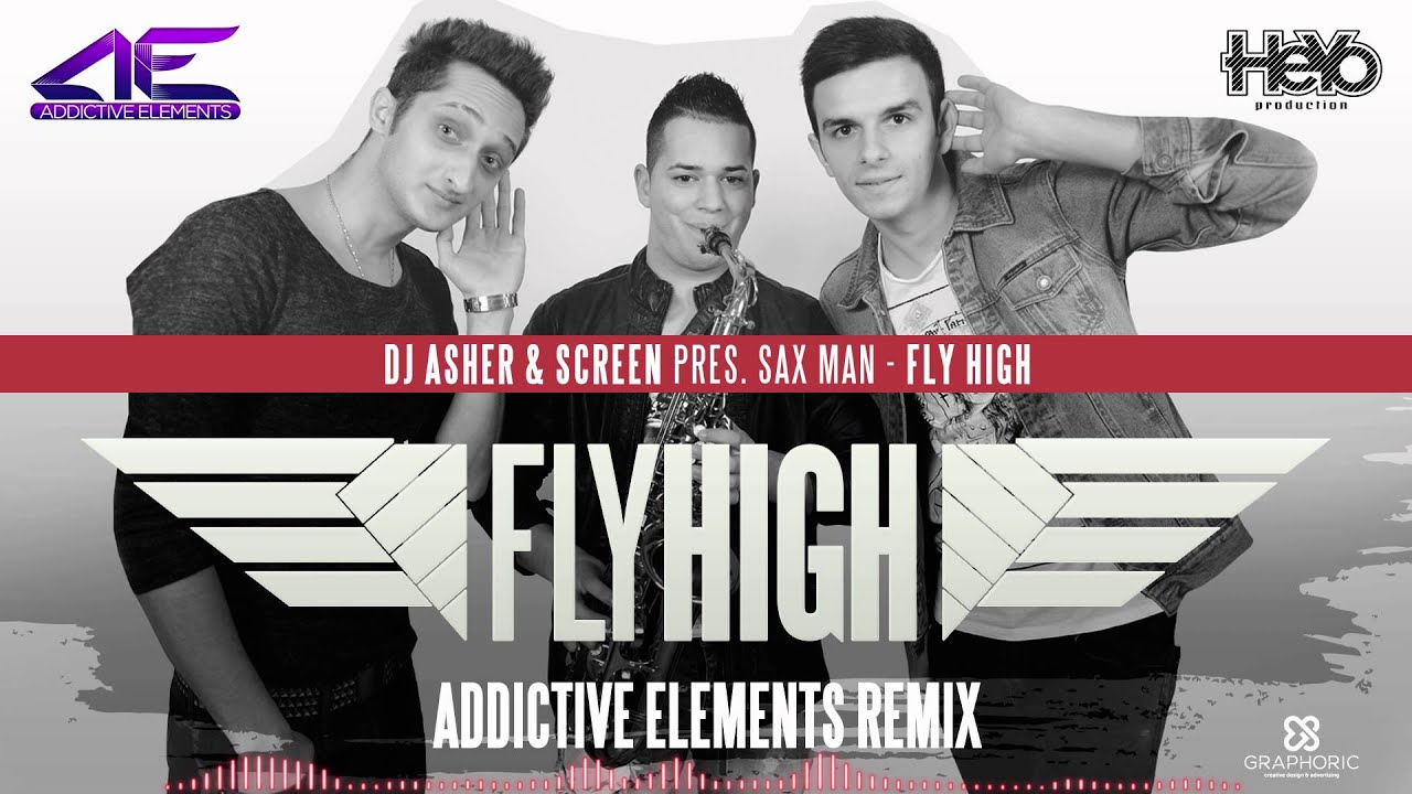 DJ Asher & ScreeN pres. Sax Man - Fly High (Addictive Elements Remix)