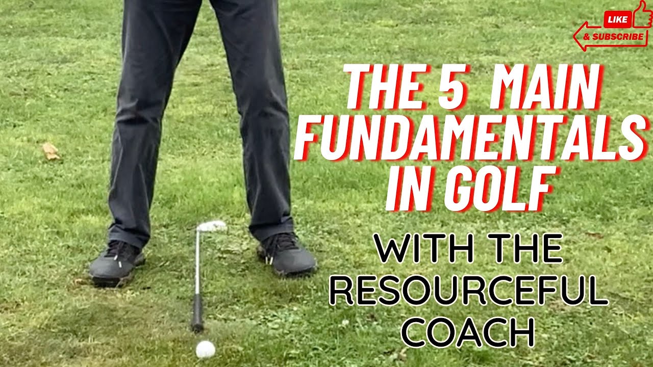 The 5 Main Fundamentals In Golf | Improve Your Golf With These 5 Steps