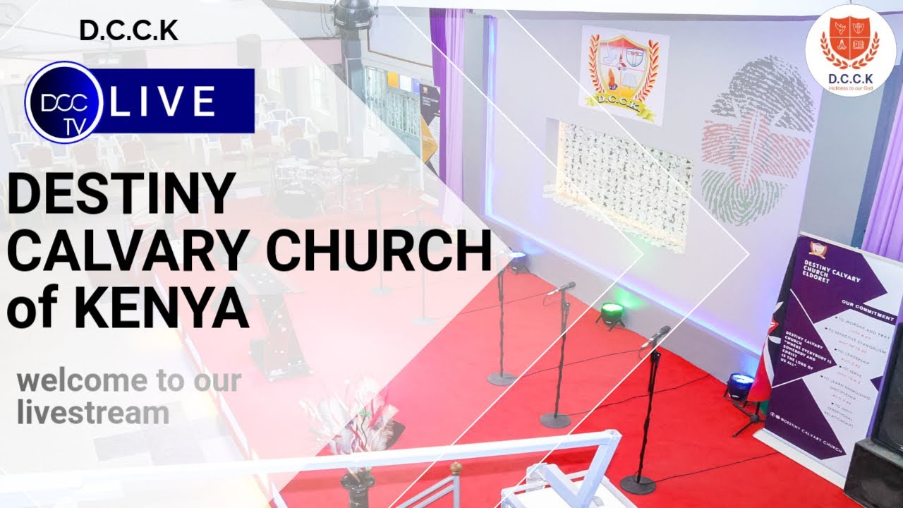WELCOME TO OUR MAIN SERVICE AT DESTINY CALVARY CHURCH - ELDORET