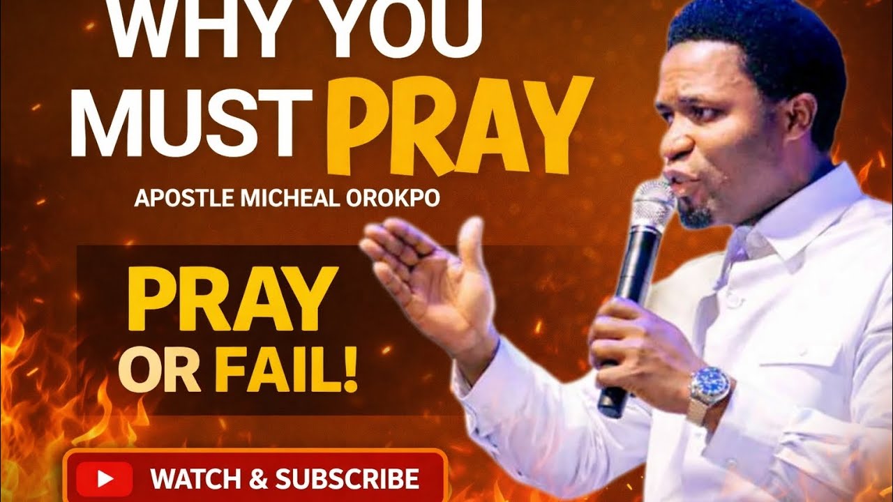 THIS IS WHY YOU PRAY - Apostle Micheal Orokpo 