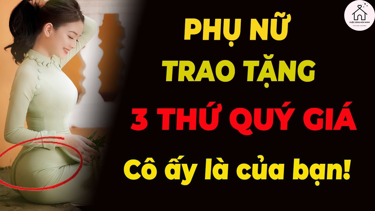 Phụ Nữ Yêu Thật Sẽ Cho Bạn 3 Điều Cực Kỳ Quý Giá – Đừng Đánh Mất!