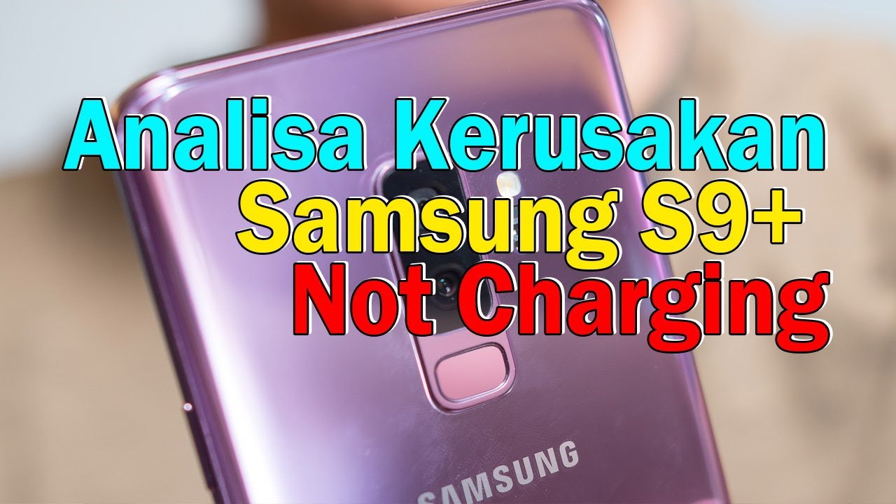 Analisa samsung s9 plus not charging   13 November 2022   08 30 37 PM