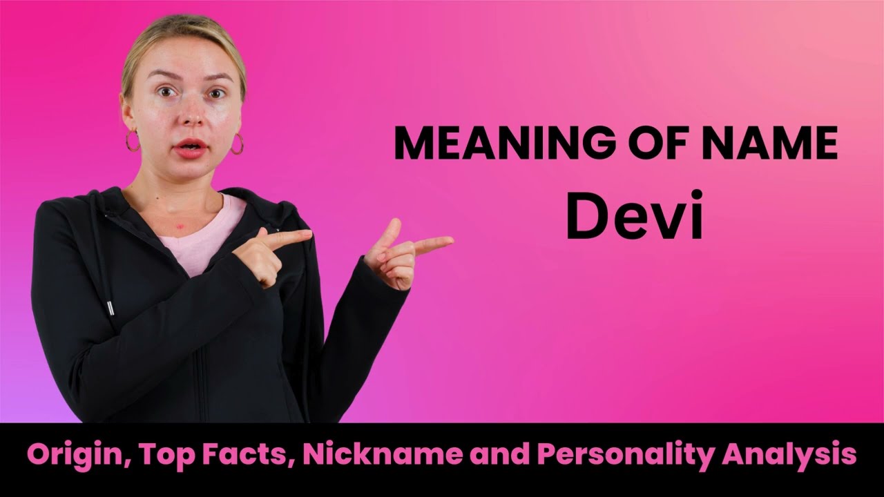 Devi Name Facts, Meaning, Personality, Nickname, Origin, Popularity, Similar Names and Poetry