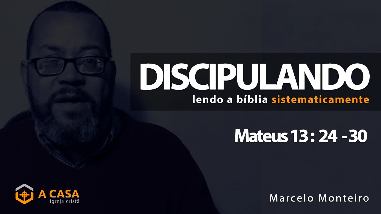Discipulando #79 | Mateus 13: 24 - 30  | Marcelo Monteiro