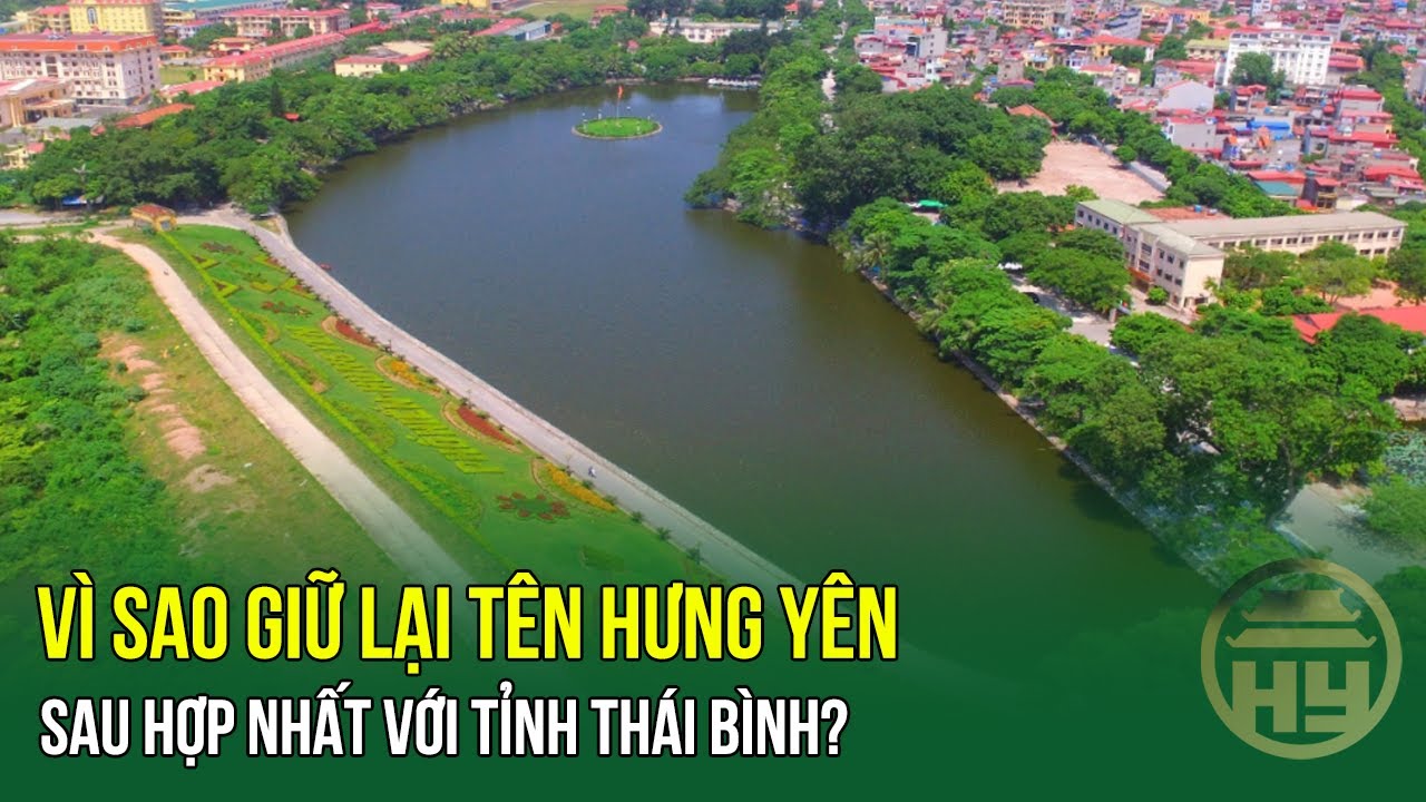 Vì sao giữ lại tên Hưng Yên sau hợp nhất với tỉnh Thái Bình?