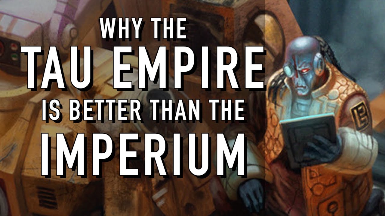 Why the Tau Empire is better than the Imperium in Warhammer 40K
