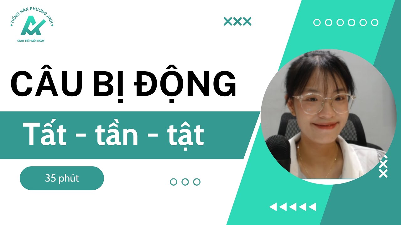 Tất tần tật về CÂU BỊ ĐỘNG trong Tiếng Hàn (phiên bản toàn diện kiến thức - dễ học - dễ áp dụng)