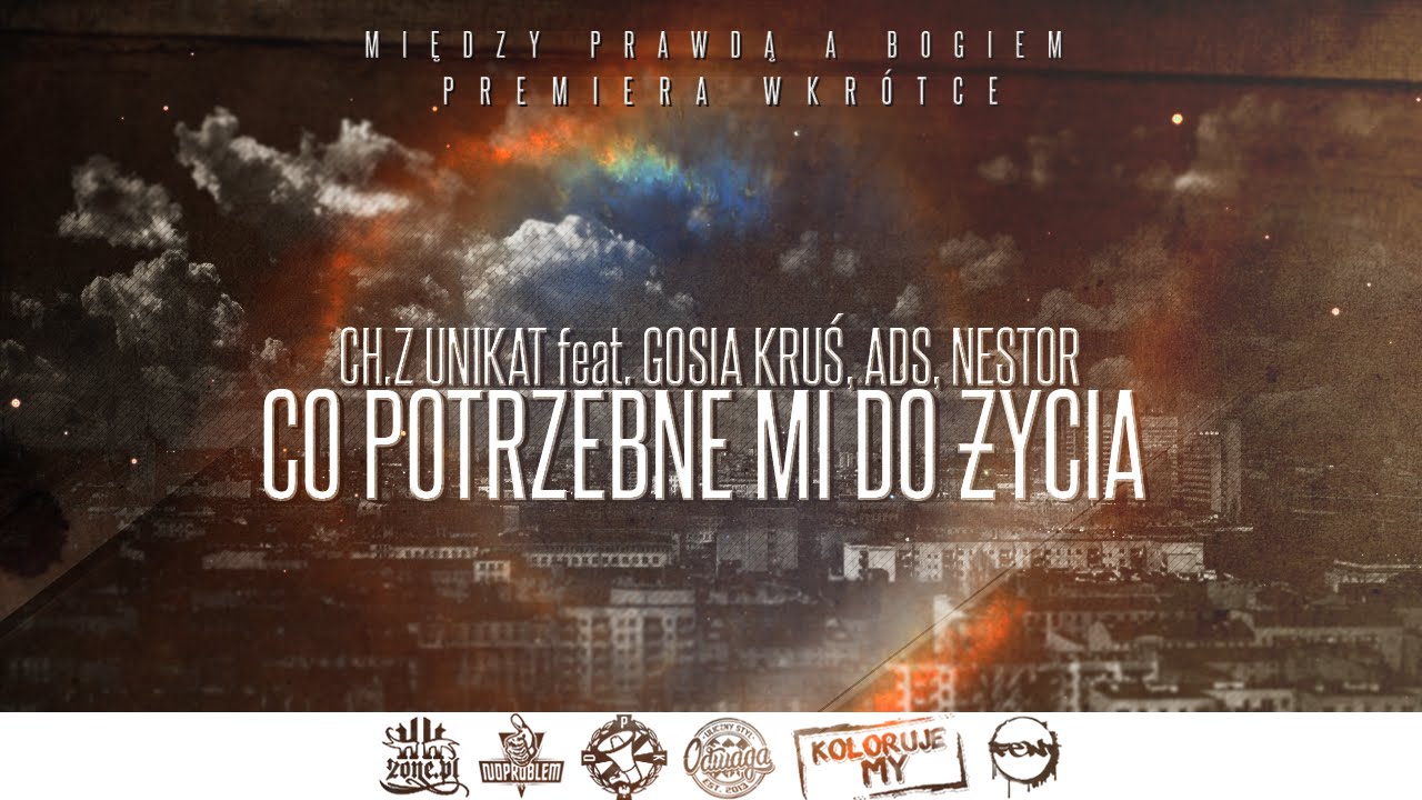 Ch.Z Unikat-Co Potrzebne Mi Do Życia feat. Gosia Kruś,ADS,Nestor